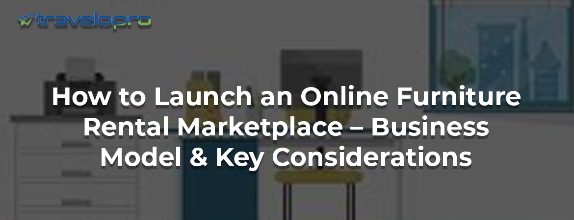 How-to-Launch-an-Online-Furniture-Rental-Marketplace-Business-Model-and-Key-consideration