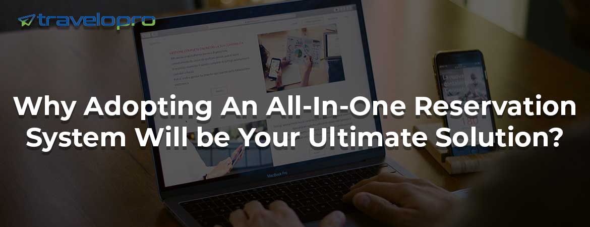 Why Adopting An All-In-One Reservation System Will be Your Ultimate Solution?