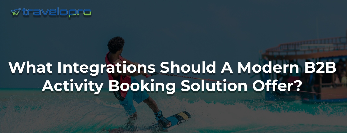 What Integrations Should A Modern B2B Activity Booking Solution Offer?