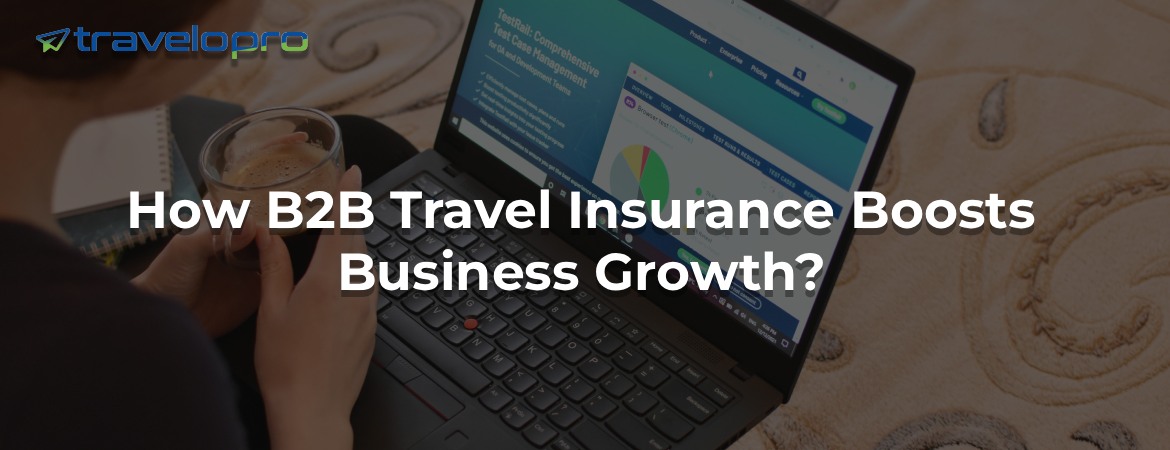 How B2B Travel Insurance Boosts Business Growth?