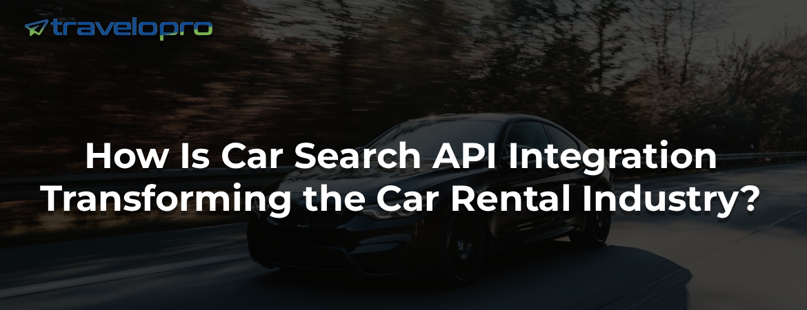 How Is Car Search API Integration Transforming the Car Rental Industry?
