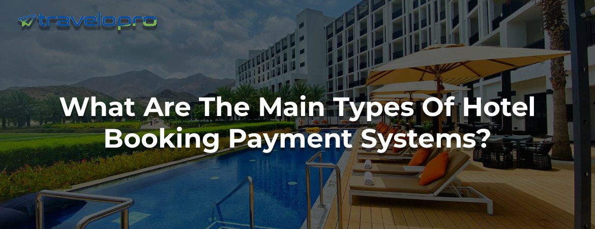 What Are The Main Types Of Hotel Booking Payment Systems?
