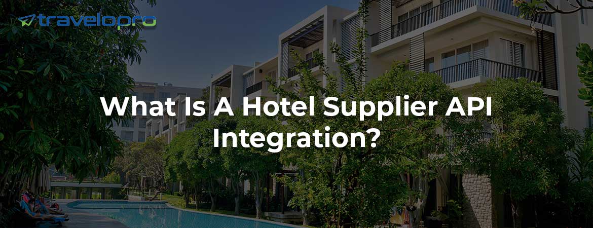 What Is A Hotel Supplier API Integration?