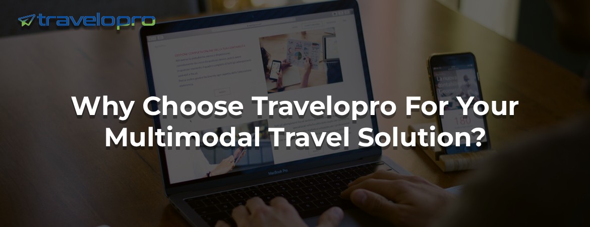 Why Choose Travelopro For Your Multimodal Travel Solution?