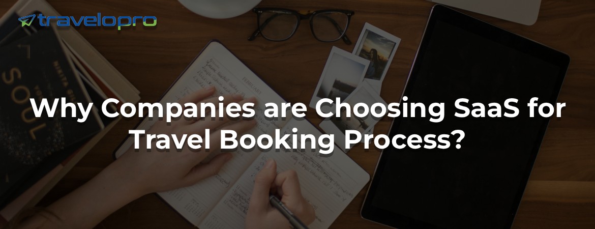 Why Companies are Choosing SaaS for Travel Booking Process?