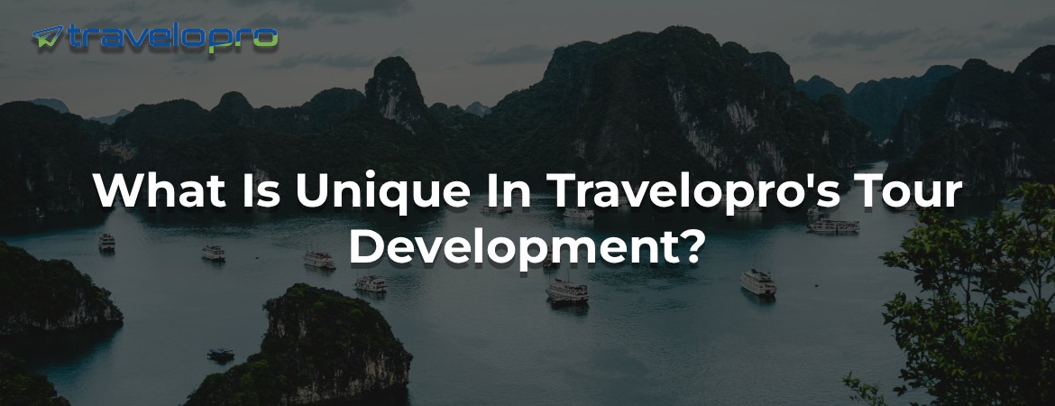 What Is Unique In Travelopro's Tour Development?