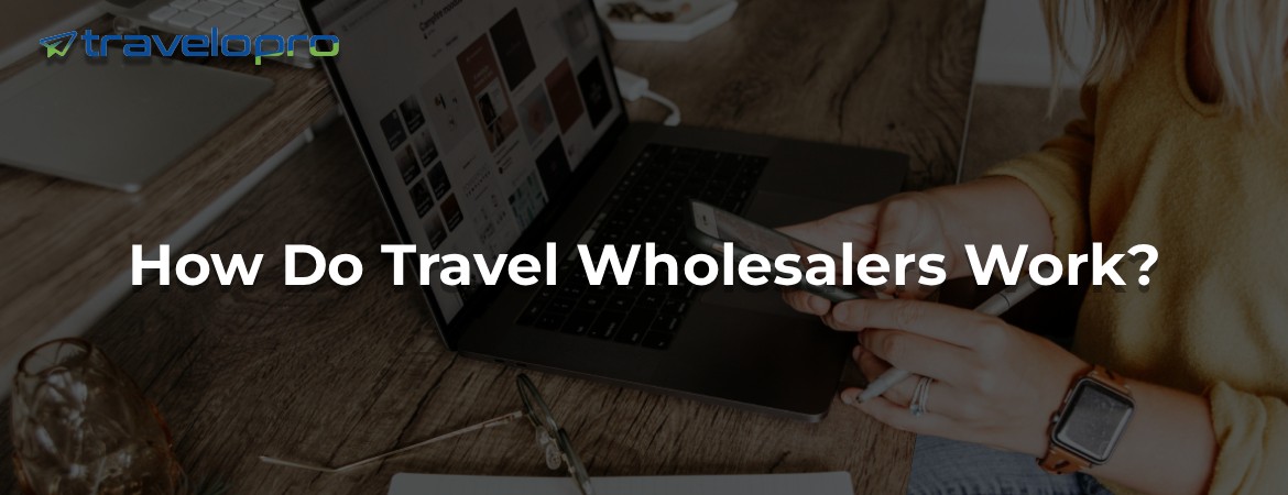 How Do Travel Wholesalers Work?
