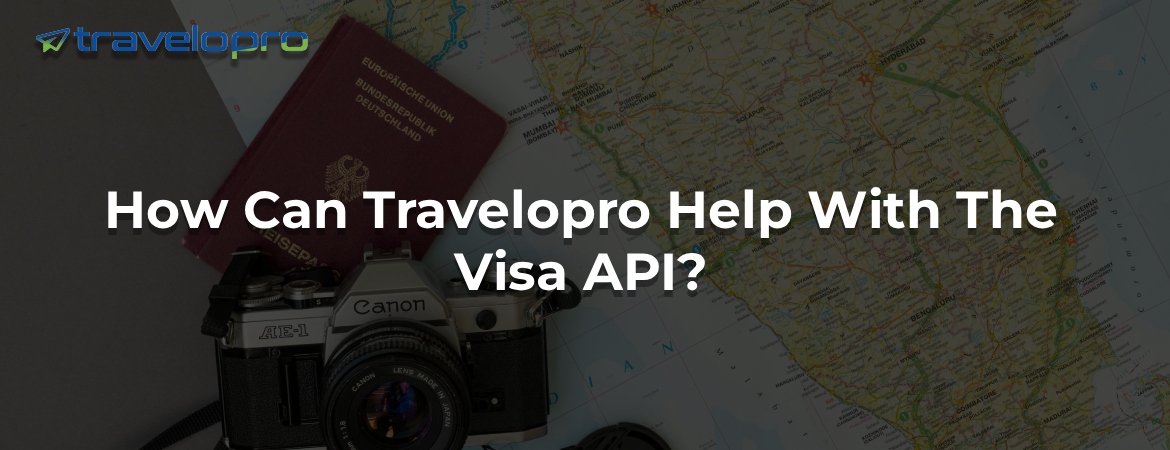 How Can Travelopro Help With The Visa API?